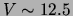 $V\sim12.5$