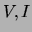 $V, I$