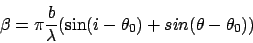 \begin{displaymath}\beta = \pi{b \over \lambda}(\sin(i-\theta_0) + sin(\theta - \theta_0))
\end{displaymath}