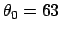 $\theta_0 = 63$