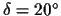 $\delta = 20^{\circ}$