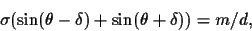 \begin{displaymath}\sigma(\sin(\theta-\delta) + \sin(\theta + \delta)) = m/d,
\end{displaymath}