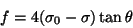 \begin{displaymath}f = 4(\sigma_0 - \sigma) \tan \theta
\end{displaymath}
