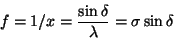 \begin{displaymath}f = 1/x = {\sin \delta \over \lambda} = \sigma \sin \delta
\end{displaymath}