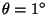 $\theta = 1^{\circ}$