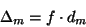 \begin{displaymath}\Delta_m = f\cdot d_m
\end{displaymath}